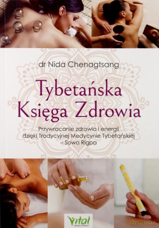 Tybetańska Księga Zdrowia Przywracanie Zdrowia i Energii Dzięki Tradycyjnej Medycynie Tybetańskiej Sowa Rigpa - Nida Chenagtsang [KSIĄŻKA]