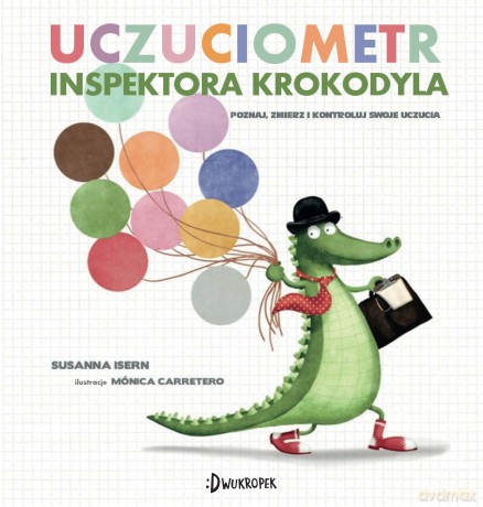 Uczuciometr Inspektora Krokodyla Poznaj Zmierz i Kontroluj Swoje Uczucia - Susanna Isern [KSIĄŻKA]
