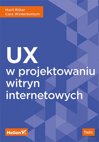 UX w Projektowaniu Witryn Internetowych - Marli Ritter, Cara Winterbottom [KSIĄŻKA]