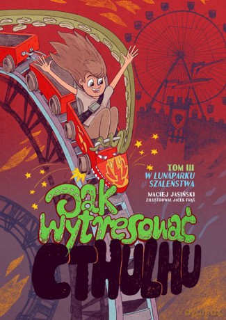 W Lunaparku Szaleństwa Jak Wytresować Cthulhu (Tom 3) - Maciej Jasiński [KSIĄŻKA]