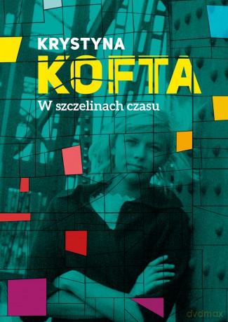 W Szczelinach Czasu. Intymnie o PRLu - Krystyna Kofta [KSIĄŻKA]