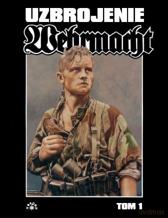 Wehrmacht Uzbrojenie (Tom 1) - Uwe Feist [KSIĄŻKA]