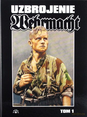 Wehrmacht Uzbrojenie (Tom 1) - Uwe Feist [KSIĄŻKA]