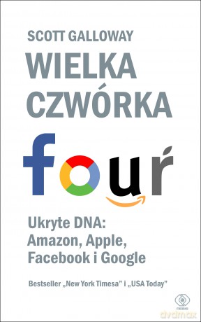 Wielka Czwórka Ukryte Dna Amazon Apple Facebook i Google - Scott Galloway [KSIĄŻKA]
