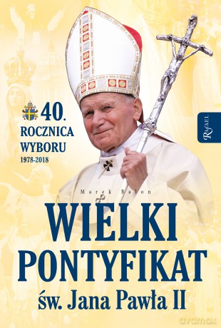 Wielki Pontyfikat Świętego Jana Pawła II - Marek Balon [KSIĄŻKA]