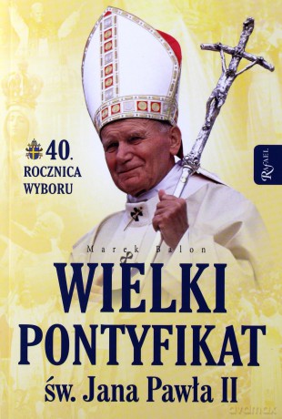 Wielki Pontyfikat Świętego Jana Pawła II - Marek Balon [KSIĄŻKA]