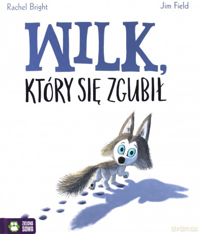 Wilk Który Się Zgubił - Rachel Bright [KSIĄŻKA]
