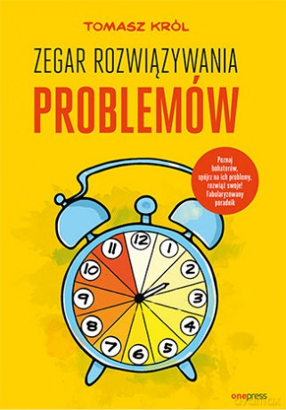 Zegar Rozwiązywania Problemów - Tomasz Król [KSIĄŻKA]