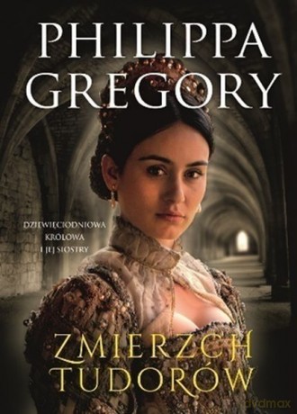 Zmierzch Tudorów Dziewięciodniowa Królowa i Jej Siostry - Philippa Gregory [KSIĄŻKA]