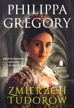Zmierzch Tudorów Dziewięciodniowa Królowa i Jej Siostry - Philippa Gregory [KSIĄŻKA]