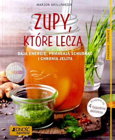 Zupy Które Leczą Dodają Energii Pomagają Schudnąć i Chronią Jelita Poradnik Zdrowie - Marion Grillparzer [KSIĄŻKA]
