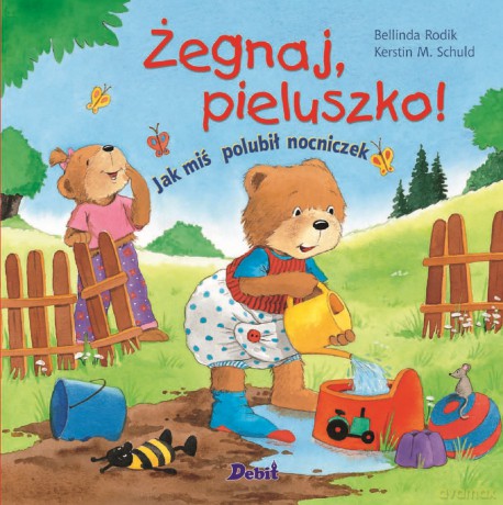 Żegnaj Pieluszko Jak Miś Polubił Nocniczek - Bellinda Rodik, Kerstin M. Schuld [KSIĄŻKA]