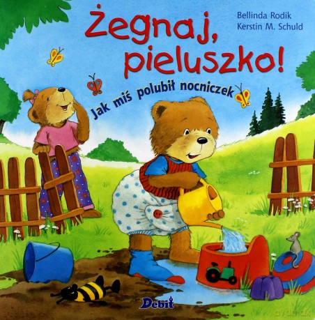 Żegnaj Pieluszko Jak Miś Polubił Nocniczek - Bellinda Rodik, Kerstin M. Schuld [KSIĄŻKA]