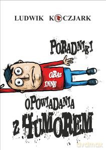 Poradniki oraz inne opowiadania z humorem - Ludwik Koczjark [KSIĄŻKA]
