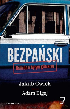 Bezpański. Ballada o byłym gliniarzu - Jakub Ćwiek, Adam Bigaj [KSIĄŻKA]