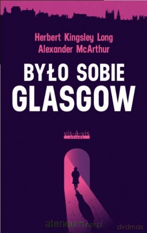 Było sobie Glasgow - Alexander McArthur, Herbert Kingsley Long [KSIĄŻKA]