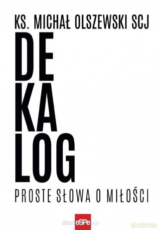 Dekalog. Proste słowa o miłości - Ks. Michał Olszewski [KSIĄŻKA]