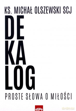 Dekalog. Proste słowa o miłości - Ks. Michał Olszewski [KSIĄŻKA]