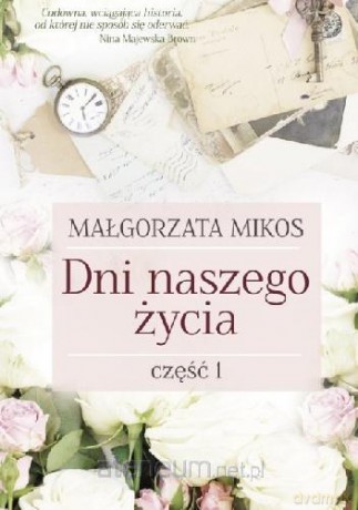 Dni naszego życia Cz.1 - Małgorzata Mikos [KSIĄŻKA]
