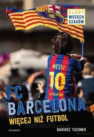 FC Barcelona. Więcej niż futbol - Dariusz Tuzimek [KSIĄŻKA]