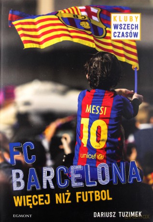 FC Barcelona. Więcej niż futbol - Dariusz Tuzimek [KSIĄŻKA]