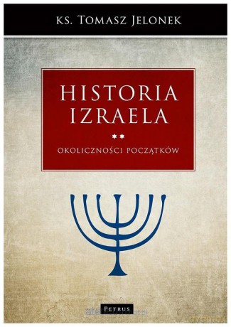 Historia Izraela (Tom 2) Okoliczności początków - Ks. Tomasz Jelonek [KSIĄŻKA]