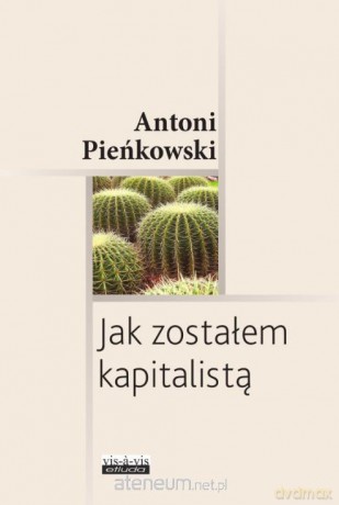 Jak zostałem kapitalistą - Antoni Pieńkowski [KSIĄŻKA]