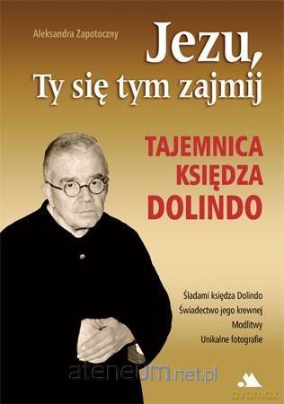 Jezu, Ty się tym zajmij. Tajemnica księdza Dolindo - Aleksandra Zapotoczny [KSIĄŻKA]