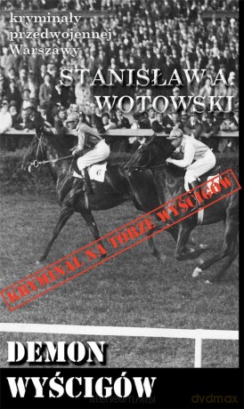 Kryminały przedwojennej Warszawy. Demon wyścigów - Stanisław A. Wotowski [KSIĄŻKA]