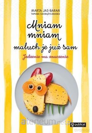 Mniam, mniam, maluch je już sam - Marta Jas-Baran, Tamara Chorążyczewska [KSIĄŻKA]