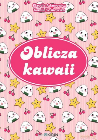 Oblicza kawaii - Klaudia Adamowicz, Kamila Sosnowska [KSIĄŻKA]