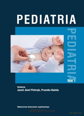 Pediatria (Tom 1) - Jacek Józef Pietrzyk, Przemko Kwinta [KSIĄŻKA]