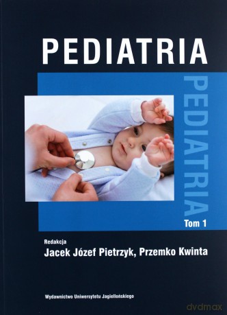 Pediatria (Tom 1) - Jacek Józef Pietrzyk, Przemko Kwinta [KSIĄŻKA]