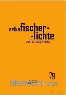 Performatywność - Erika Fischer-Lichte [KSIĄŻKA]