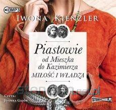 Piastowie od Mieszka do Kazimierza - Iwona Kienzler [AUDIOBOOK]