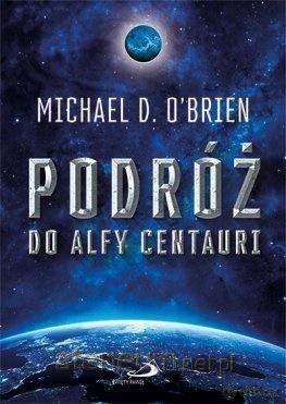 Podróż do Alfy Centauri - Michael D. O'Brien [KSIĄŻKA]