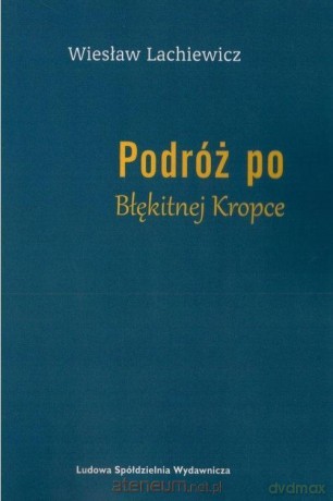 Podróż po Błękitnej Kropce - Wiesław Lachiewicz [KSIĄŻKA]