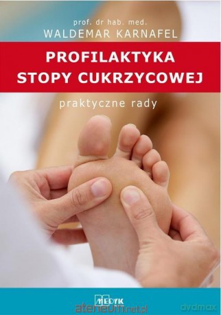 Profilaktyka Stopy Cukrzycowej - prof. dr hab. n. med. Waldemar Karnafel [KSIĄŻKA]