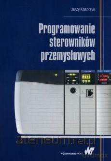 Programowanie sterowników przemysłowych - Jerzy Kasprzyk [KSIĄŻKA]