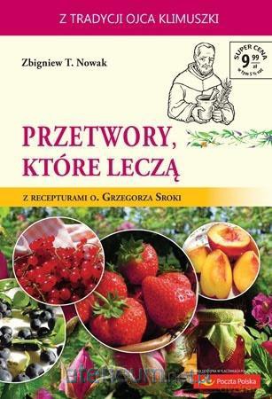 Przetwory, które leczą - Zbigniew T. Nowak [KSIĄŻKA]