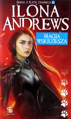 Seria z Kate Daniels (Tom 6) Magia wskrzesza - Ilona Andrews [KSIĄŻKA]