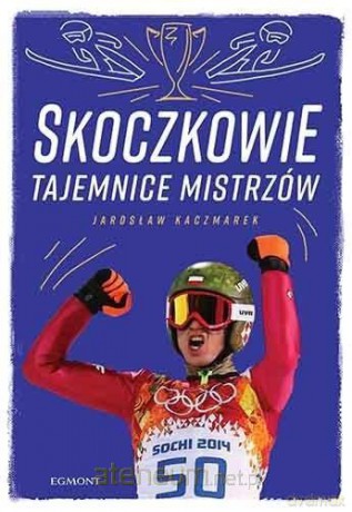 Skoczkowie. Tajemnice mistrzów - Jarosław Kaczmarek [KSIĄŻKA]