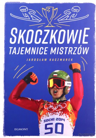 Skoczkowie. Tajemnice mistrzów - Jarosław Kaczmarek [KSIĄŻKA]