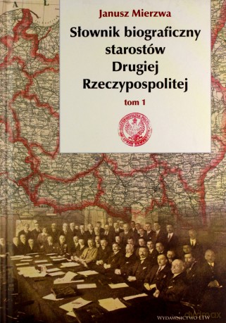 Słownik biograficzny starostów Drugiej RP (Tom 1) - Janusz Mierzwa [KSIĄŻKA]