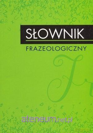 Słownik frazeologiczny [KSIĄŻKA]