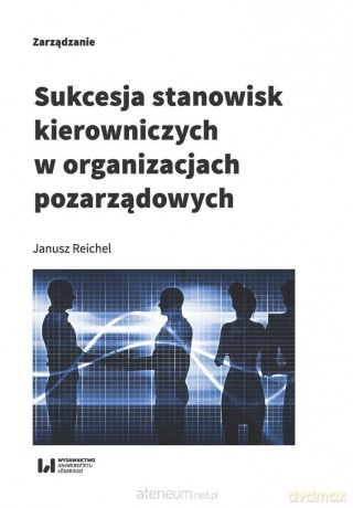Sukcesja stanowisk kierowniczych w organizacjach.. - Janusz Reichel [KSIĄŻKA]