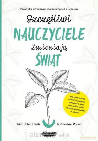 Szczęśliwi nauczyciele zmieniają świat - Thich Nhat Hanh, Katherine Weare [KSIĄŻKA]