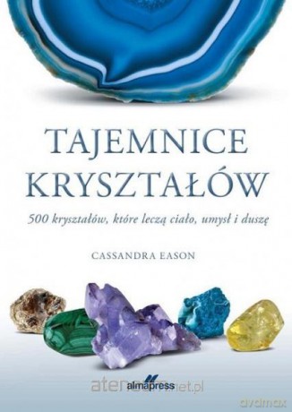 Tajemnice kryształów 500 kryształów, które leczą - Cassandra Eason [KSIĄŻKA]