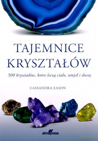 Tajemnice kryształów 500 kryształów, które leczą - Cassandra Eason [KSIĄŻKA]