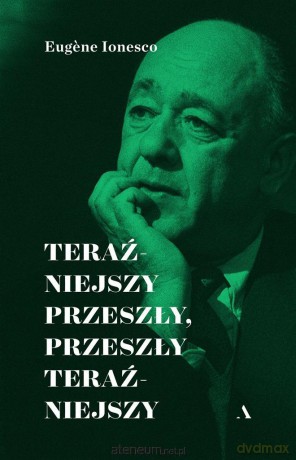Teraźniejszy przeszły, przeszły teraźniejszy - Eugene Ionesco [KSIĄŻKA]